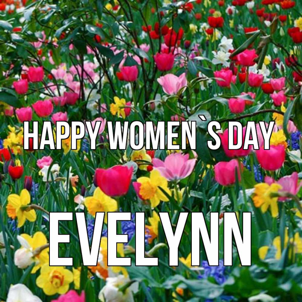 Greetings card с именем, Evelynn happy women`s day с международным женским днем поздравления для женщины Greetings with text for free download 